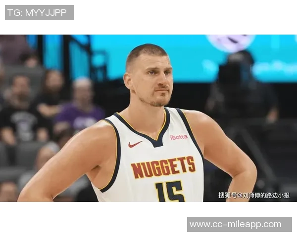 约基奇巅峰状态引领球队每年都有机会争夺总冠军 约基奇巅峰状态引领球队每年都有机会争夺总冠军